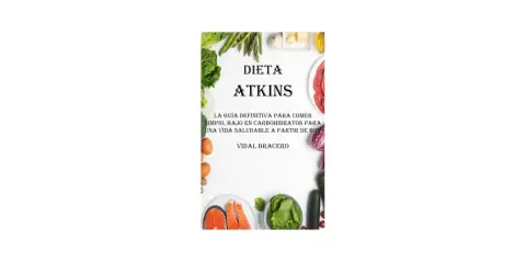 Dieta Atkins: guía para comer limpio, bajo en carbohidratos. Incluye alimentos sin carbohidratos y sin grasas como salmón, espinacas, huevos y verduras.