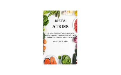 Dieta Atkins: guía para comer limpio, bajo en carbohidratos. Incluye alimentos sin carbohidratos y sin grasas como salmón, espinacas, huevos y verduras.