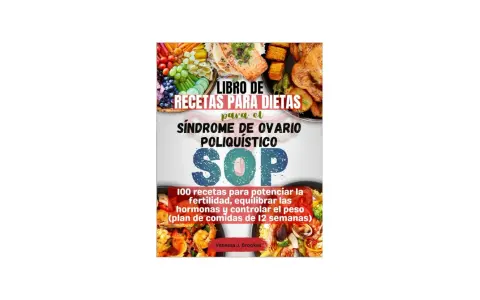 Libro de recetas para dietas para el SOP (Síndrome de Ovario Poliquístico). 100 recetas para potenciar fertilidad, equilibrar hormonas y controlar peso.