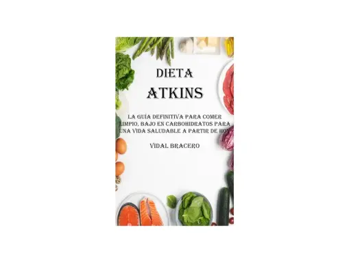 Dieta Atkins: guía para comer limpio, bajo en carbohidratos. Incluye alimentos sin carbohidratos y sin grasas como salmón, espinacas, huevos y verduras.